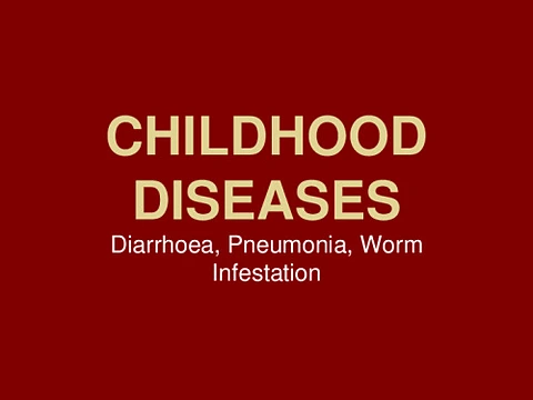 Childhood Diseases-Diarrhoea, Pneumonia, Worms